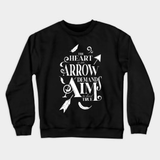 The heart is an arrow it demands aim to land true Crewneck Sweatshirt